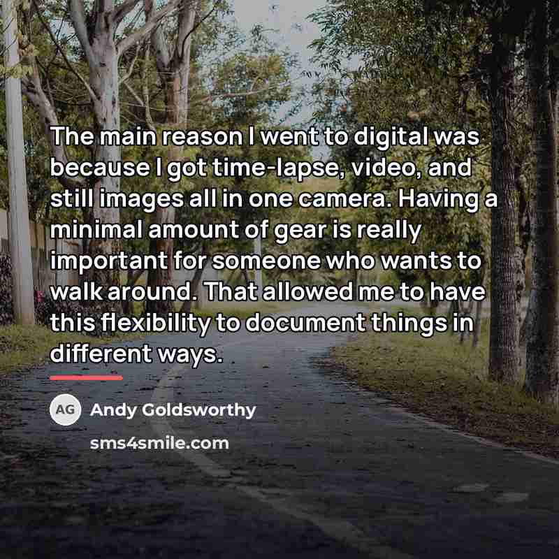 “The main reason I went to digital was because I…” quote by Andy Goldsworthy