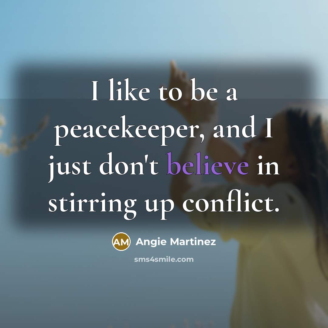 “I like to be a peacekeeper, and I just don't…” quote by Angie Martinez