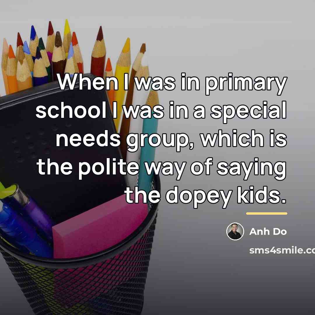 “When I was in primary school I was in a…” quote by Anh Do