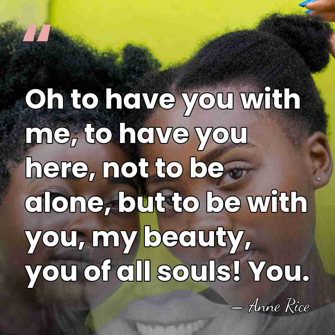 Oh to have you with me, to have you here, not to&hellip; - Anne Rice