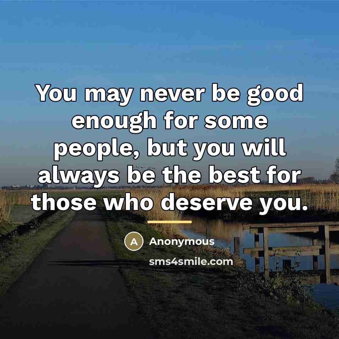 “You may never be good enough for some people, but…” quote by Anonymous
