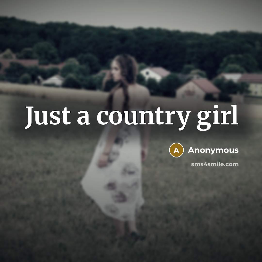“Just a country girl” quote by Anonymous