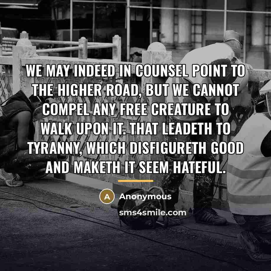 “We may indeed in counsel point to the higher road,…” quote by Anonymous