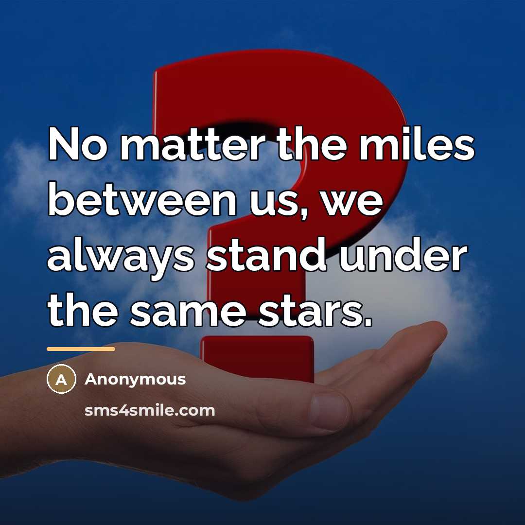 “No matter the miles between us, we always stand under…” quote by Anonymous