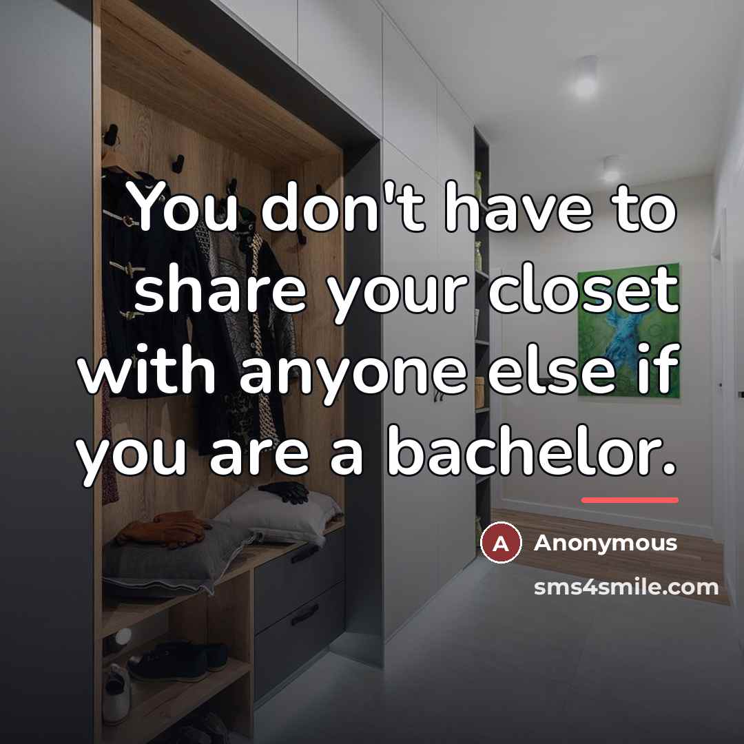“You don't have to share your closet with anyone else…” quote by Anonymous