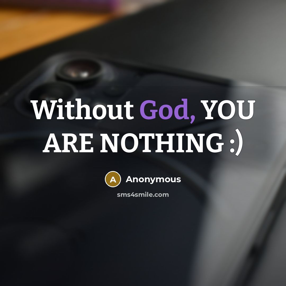 “Without God, YOU ARE NOTHING :)…” quote by Anonymous