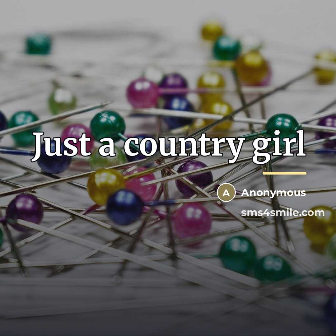 “Just a country girl…” quote by Anonymous