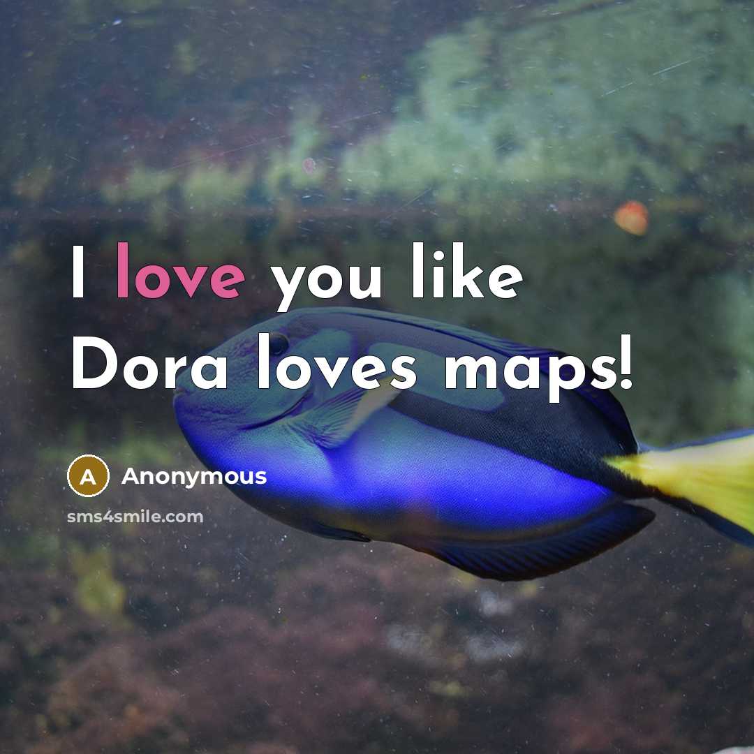 “I love you like Dora loves maps!…” quote by Anonymous