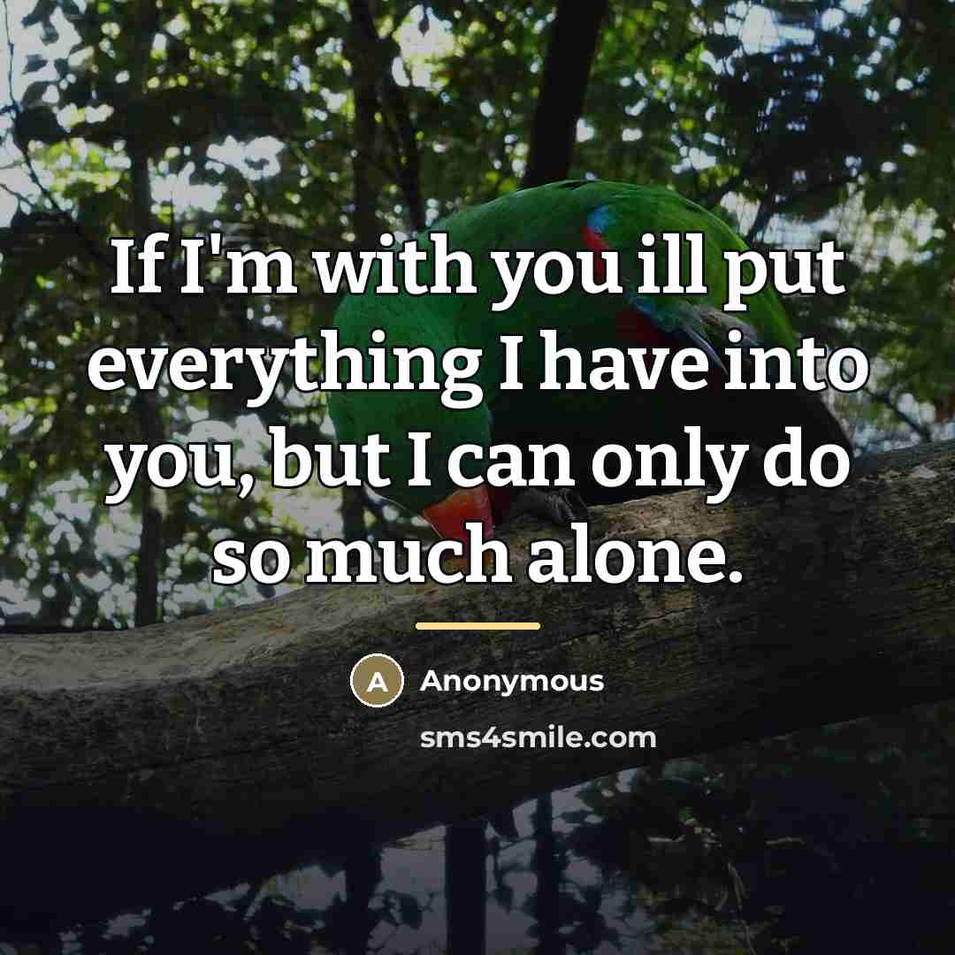 “If I'm with you ill put everything I have into…” quote by Anonymous