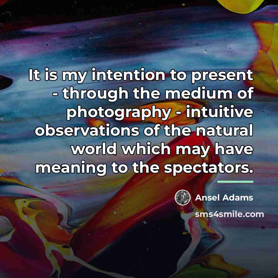 “It is my intention to present - through the medium…” quote by Ansel Adams