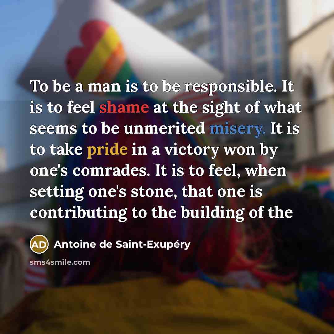 “To be a man is to be responsible. It is…” quote by Antoine De Saint-Exupery