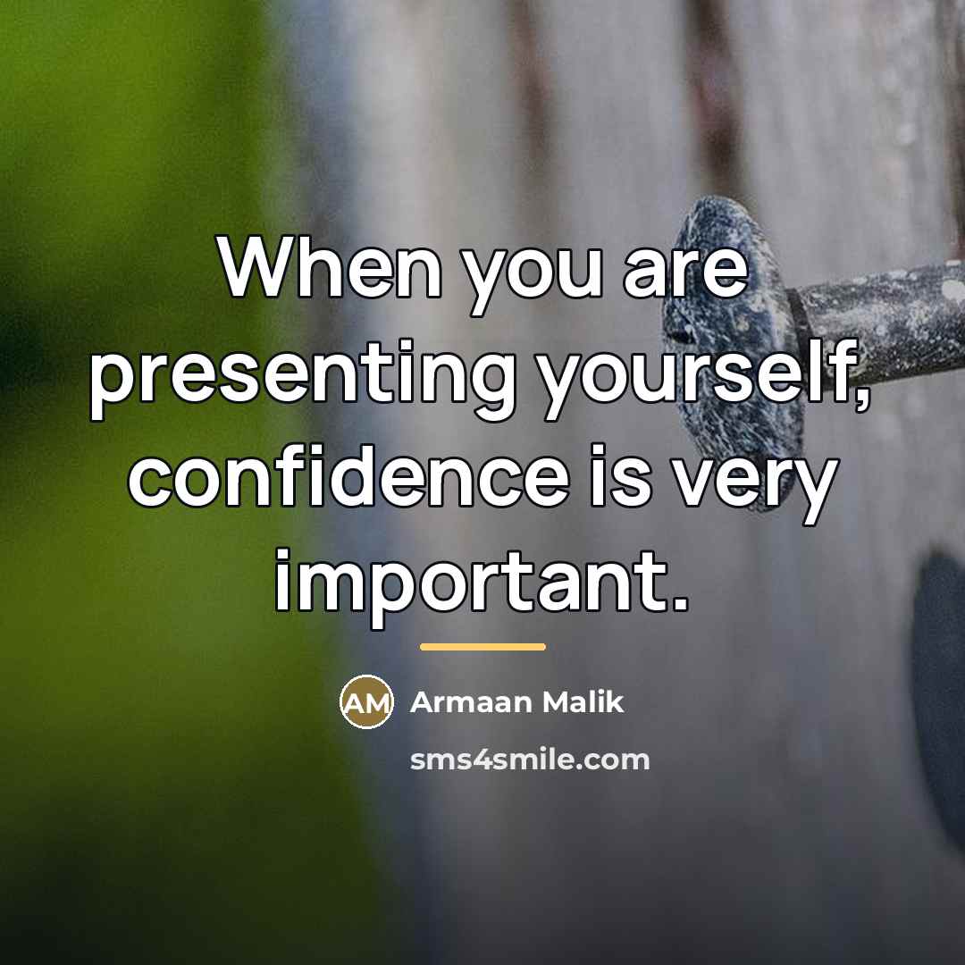 “When you are presenting yourself, confidence is very important.…” quote by Armaan Malik