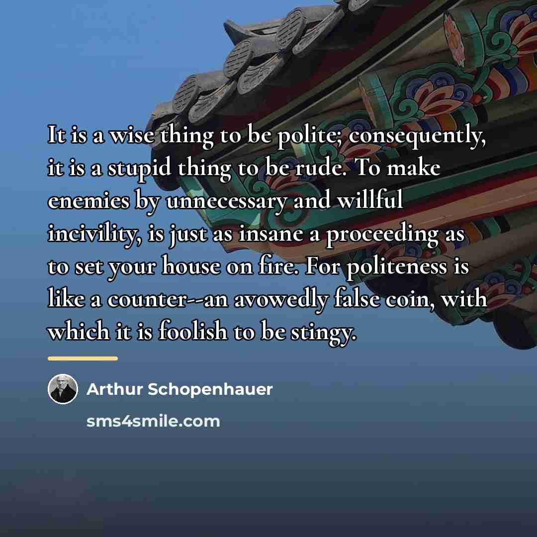 “It is a wise thing to be polite; consequently, it…” quote by Arthur Schopenhauer