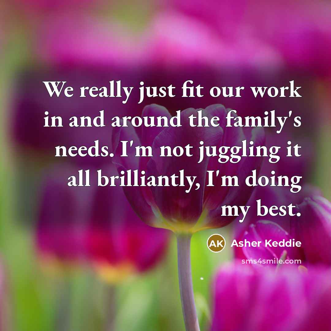“We really just fit our work in and around the…” quote by Asher Keddie