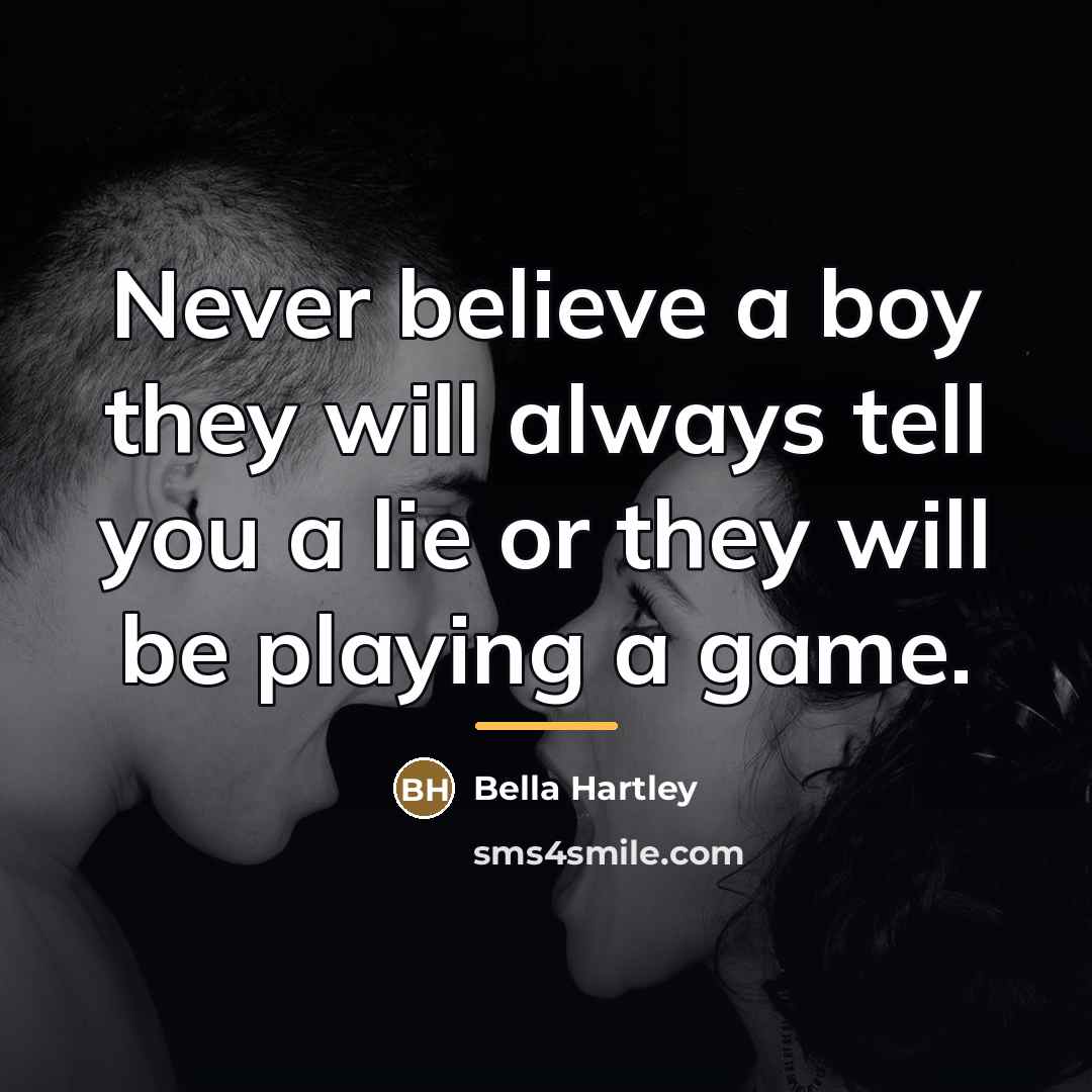 “Never believe a boy they will always tell you a…” quote by Bella Hartley