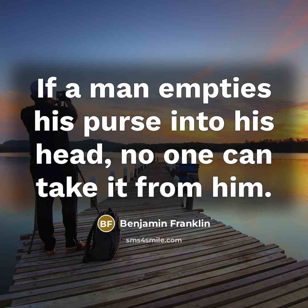 “If a man empties his purse into his head, no…” quote by Benjamin Franklin