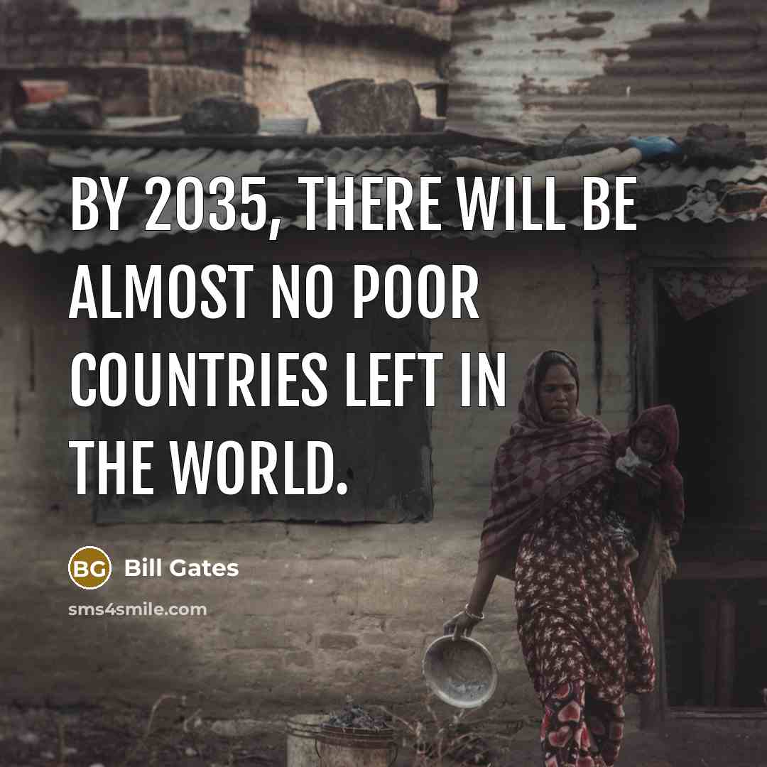 “By 2035, there will be almost no poor countries left…” quote by Bill Gates