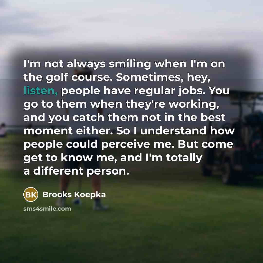 “I'm not always smiling when I'm on the golf course.…” quote by Brooks Koepka