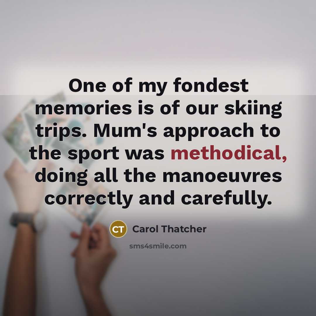 “One of my fondest memories is of our skiing trips.…” quote by Carol Thatcher