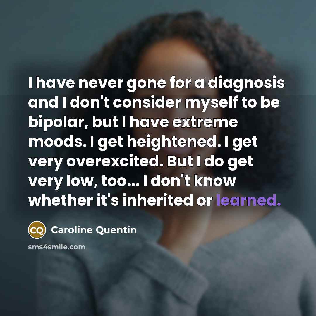 “I have never gone for a diagnosis and I don't…” quote by Caroline Quentin