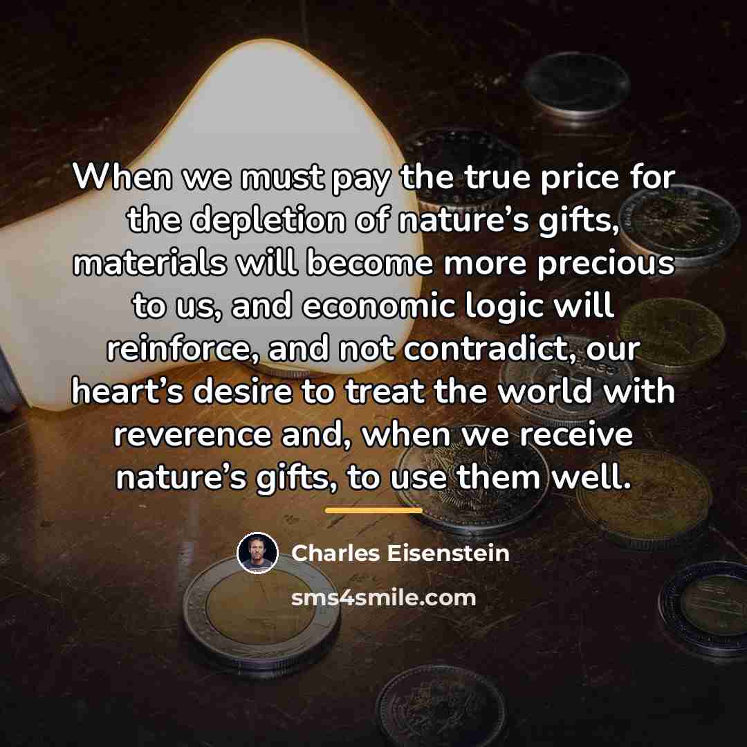 “When we must pay the true price for the depletion…” quote by Charles Eisenstein
