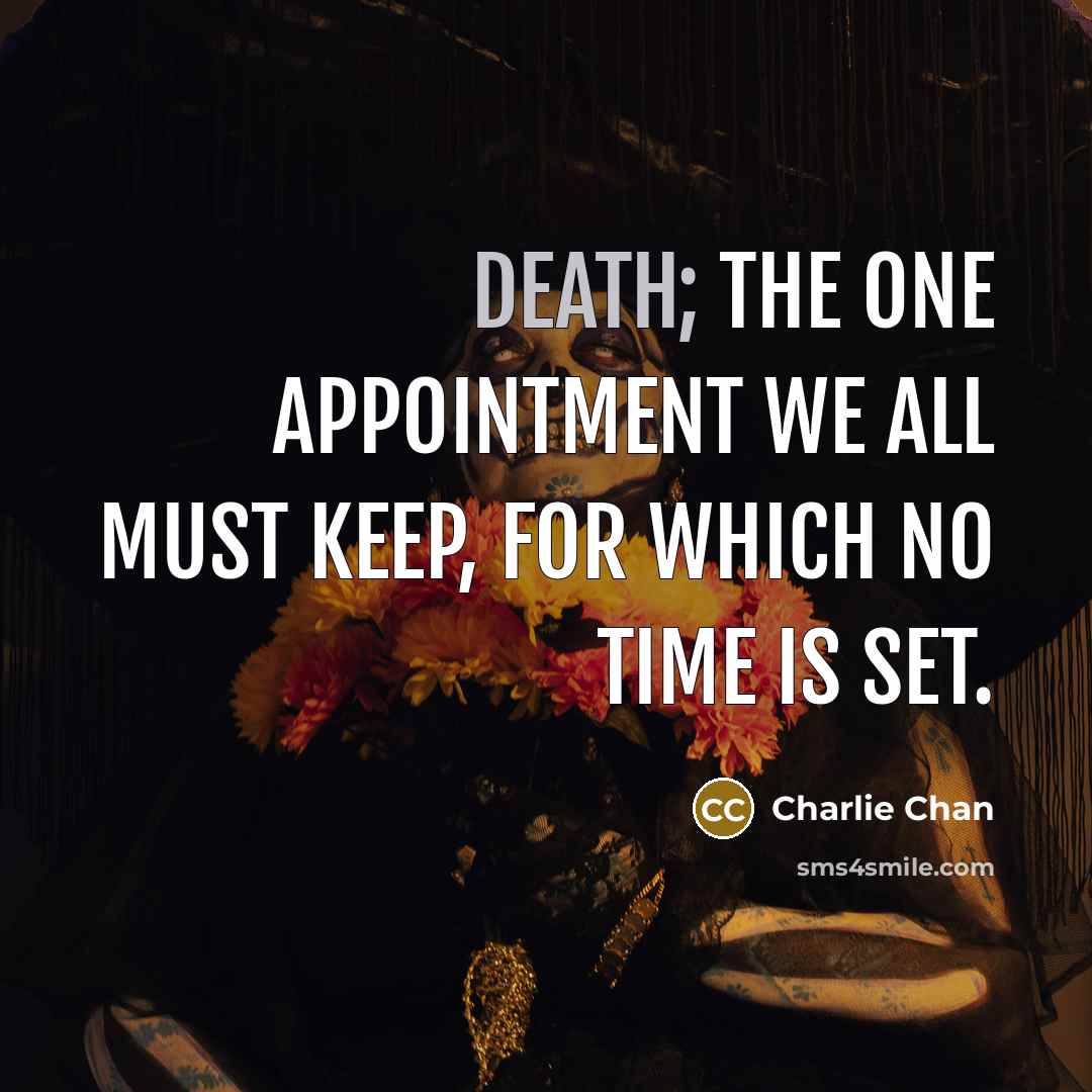 “Death; the one appointment we all must keep, for which…” quote by Charlie Chan