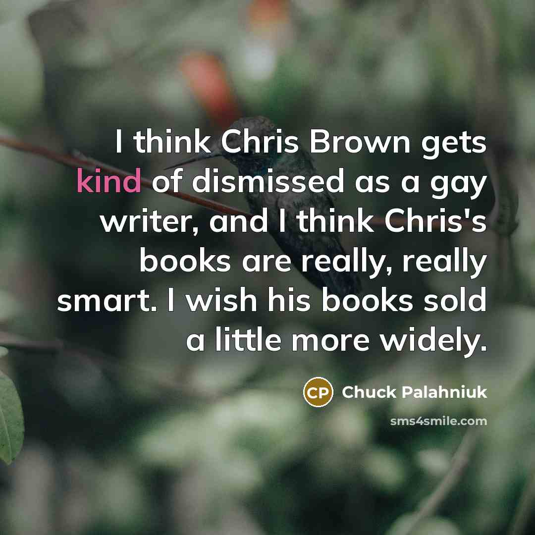 “I think Chris Brown gets kind of dismissed as a…” quote by Chuck Palahniuk