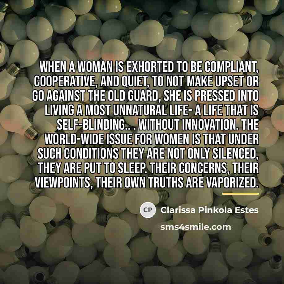 “When a woman is exhorted to be compliant, cooperative, and…” quote by Clarissa Pinkola Estes