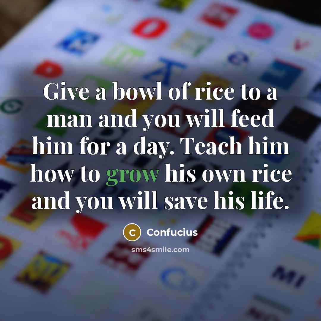“Give a bowl of rice to a man and you…” quote by Confucius