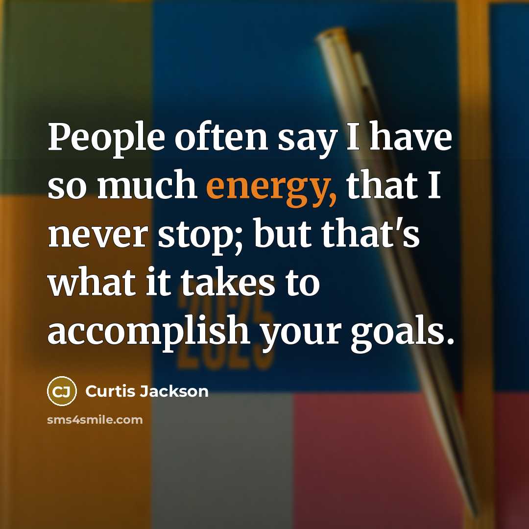 “People often say I have so much energy, that I…” quote by Curtis Jackson