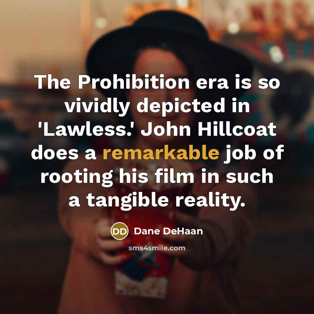 “The Prohibition era is so vividly depicted in 'Lawless.' John…” quote by Dane DeHaan