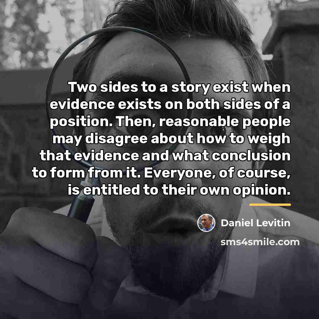 “Two sides to a story exist when evidence exists on…” quote by Daniel Levitin