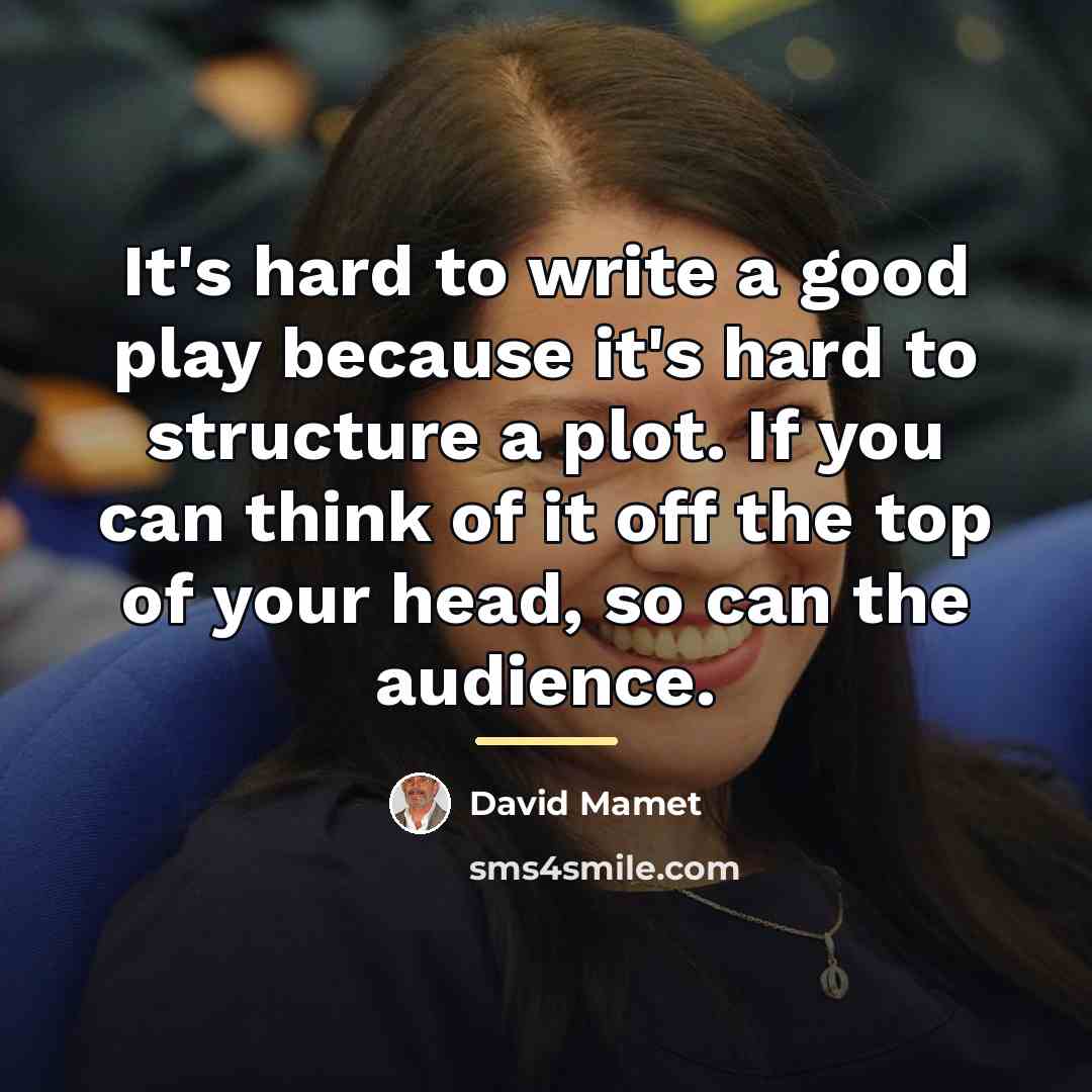 “It's hard to write a good play because it's hard…” quote by David Mamet