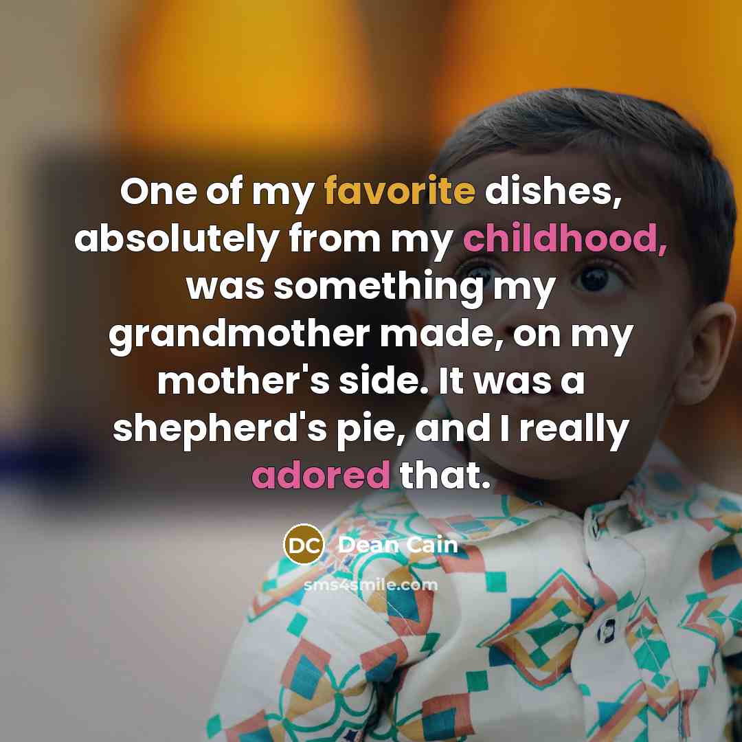“One of my favorite dishes, absolutely from my childhood, was…” quote by Dean Cain