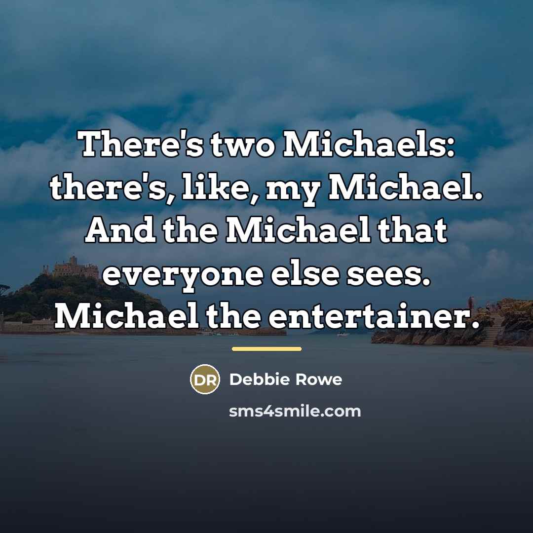 “There's two Michaels: there's, like, my Michael. And the Michael…” quote by Debbie Rowe