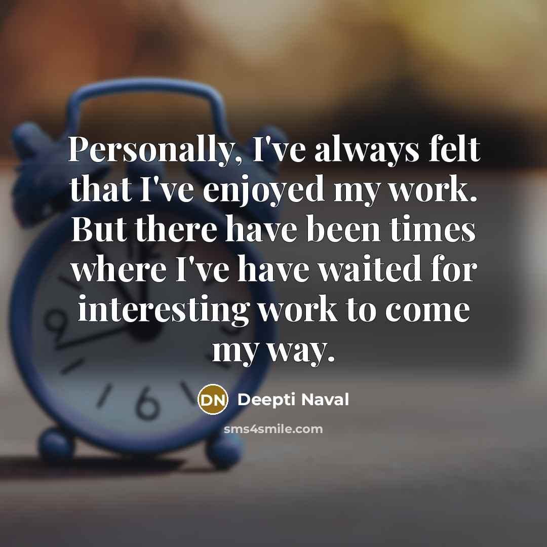 “Personally, I've always felt that I've enjoyed my work. But…” quote by Deepti Naval