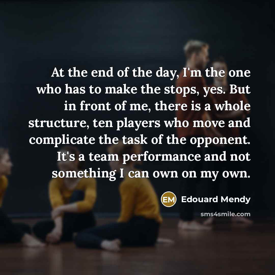 “At the end of the day, I'm the one who…” quote by Edouard Mendy