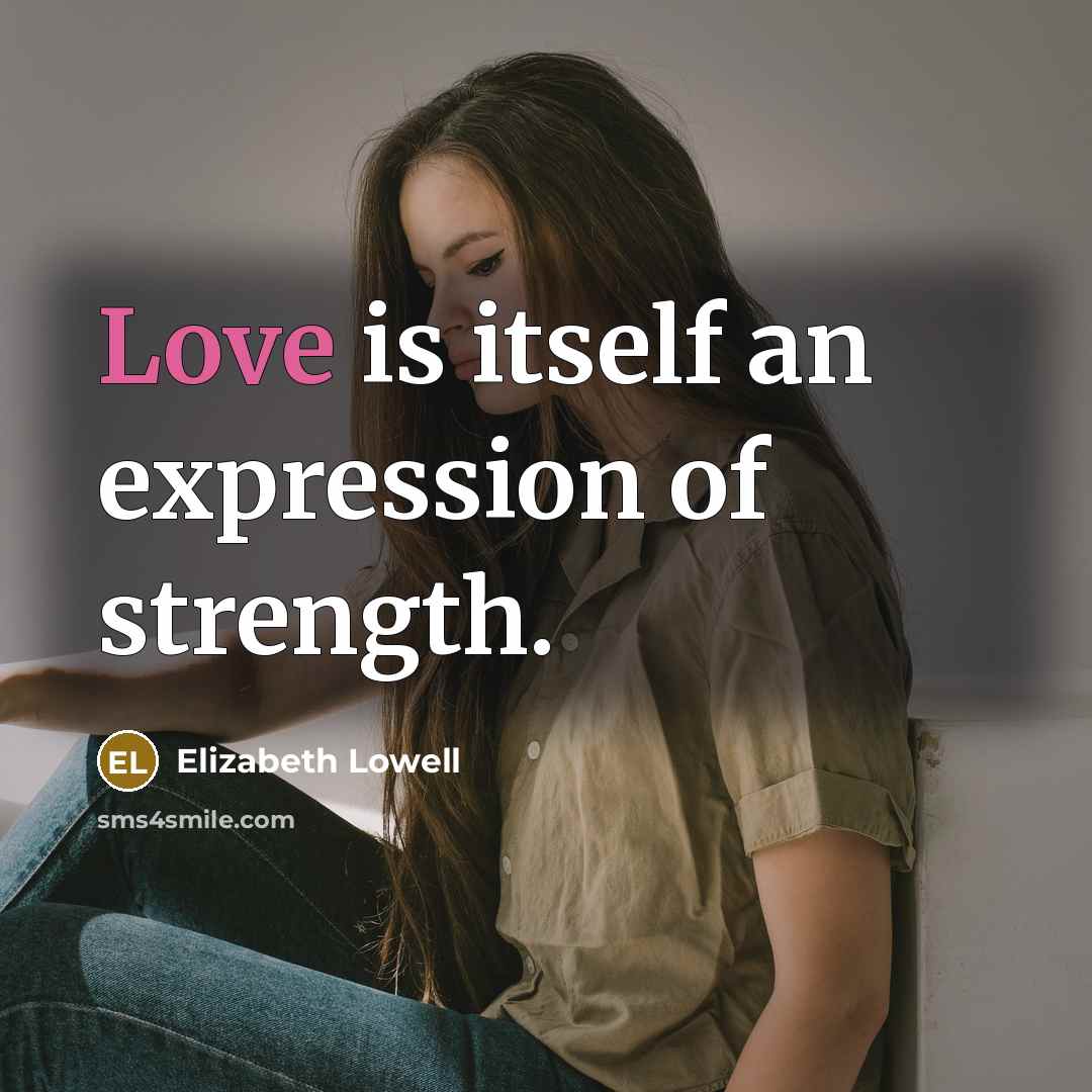 “Love is itself an expression of strength.…” quote by Elizabeth Lowell