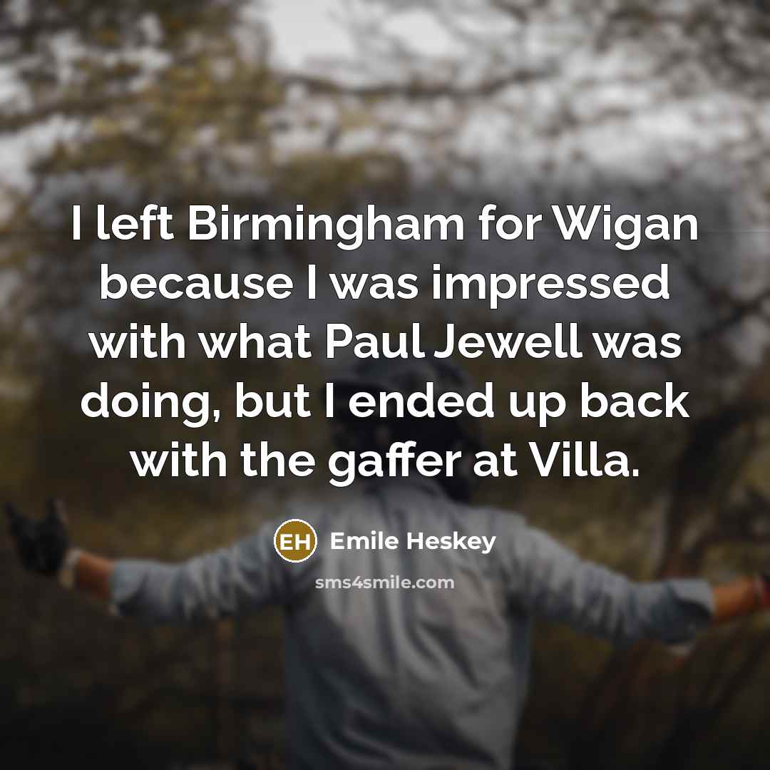 “I left Birmingham for Wigan because I was impressed with…” quote by Emile Heskey