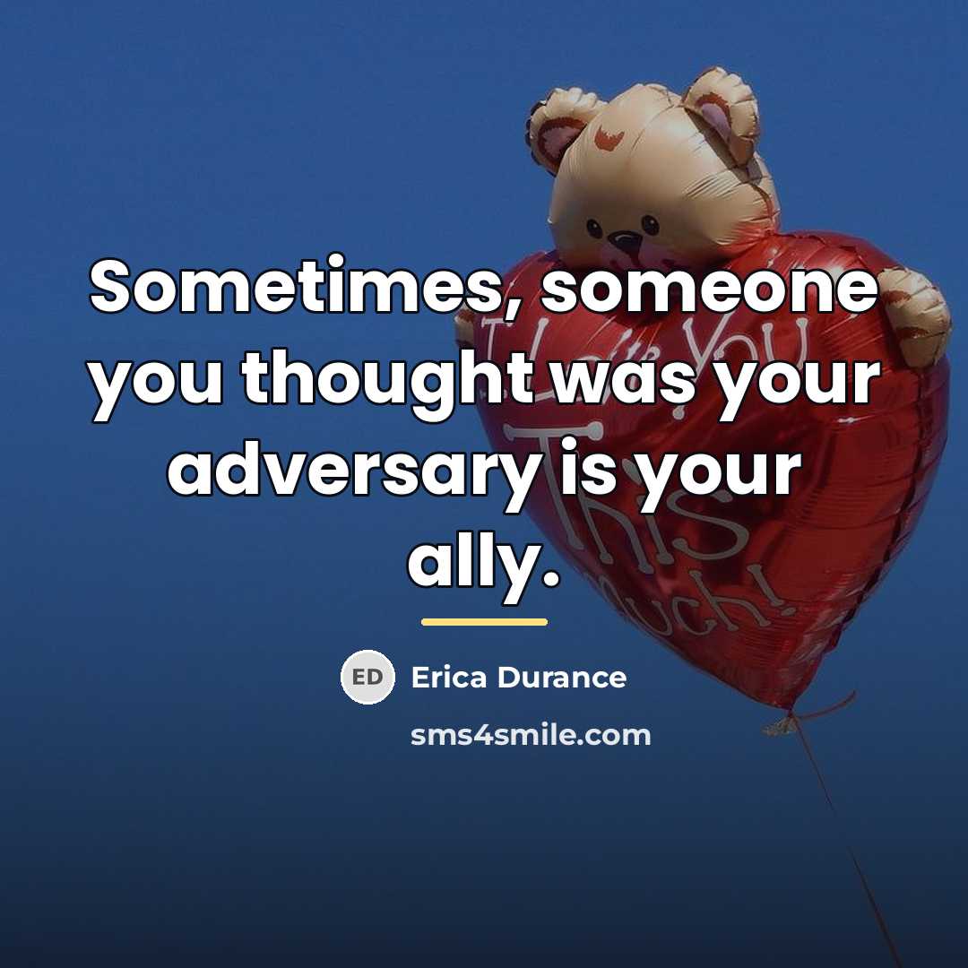 “Sometimes, someone you thought was your adversary is your ally.…” quote by Erica Durance