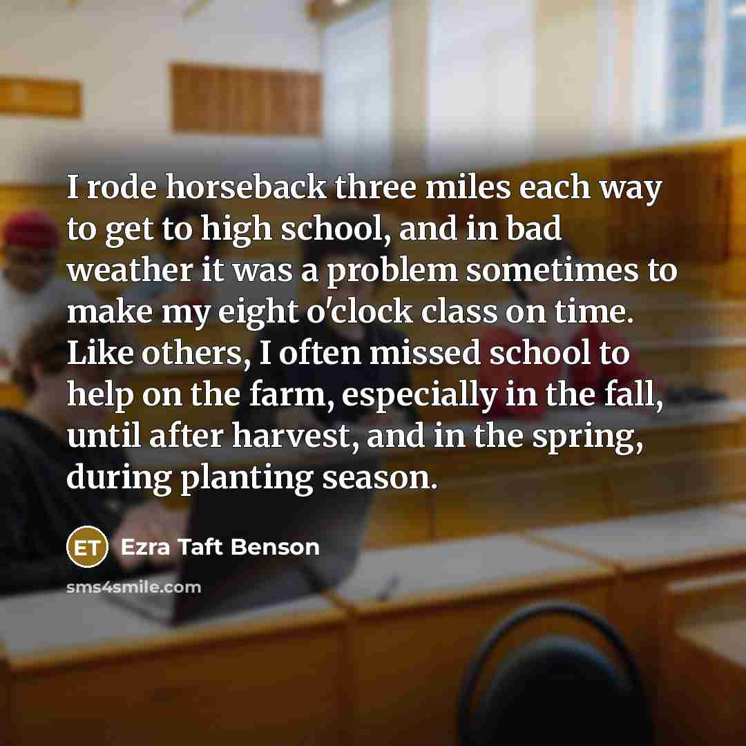 “I rode horseback three miles each way to get to…” quote by Ezra Taft Benson