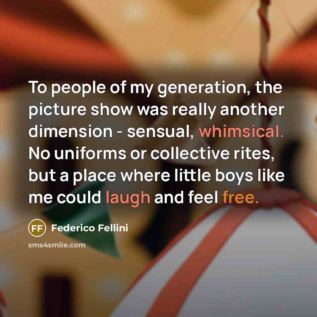 “To people of my generation, the picture show was really…” quote by Federico Fellini