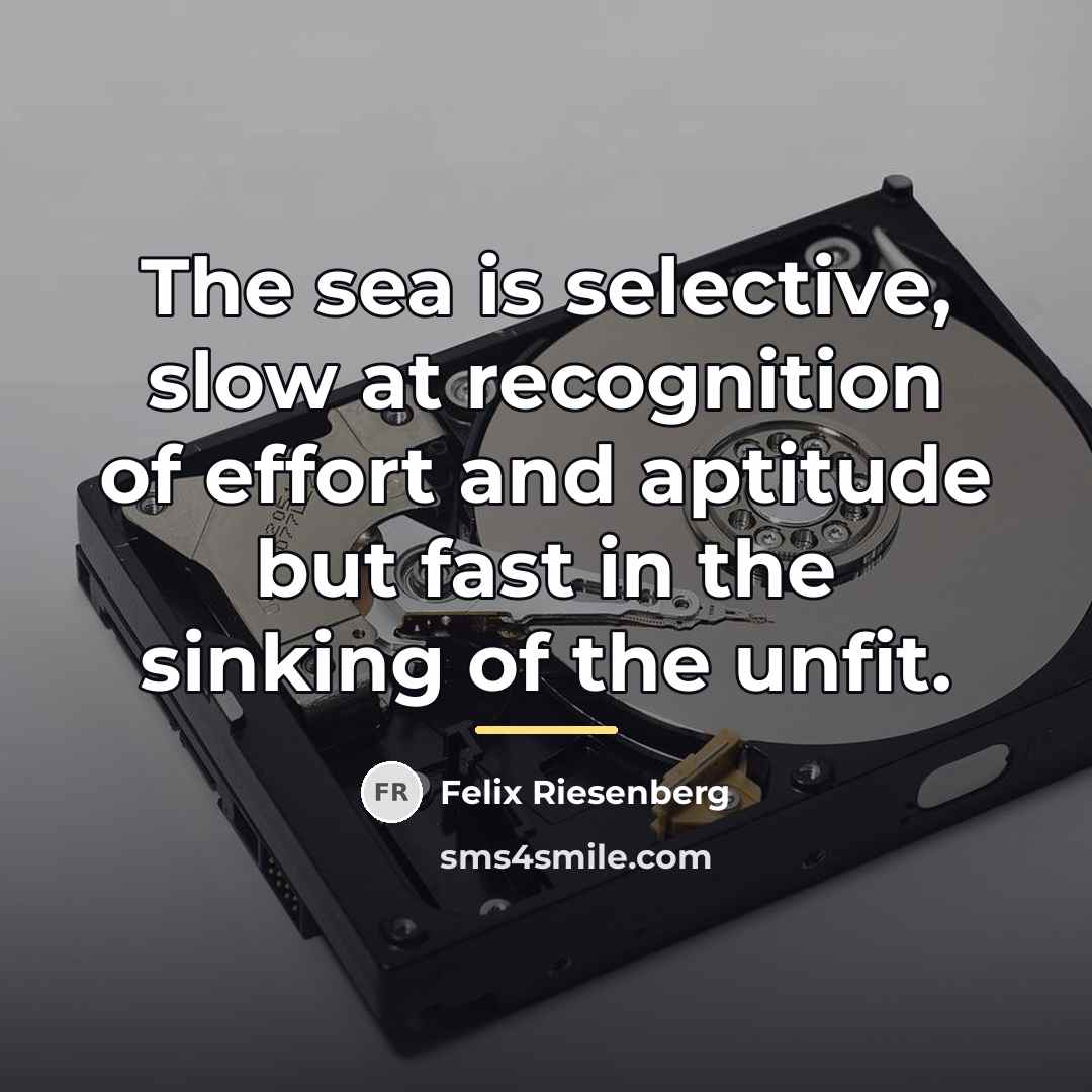 “The sea is selective, slow at recognition of effort and…” quote by Felix Riesenberg