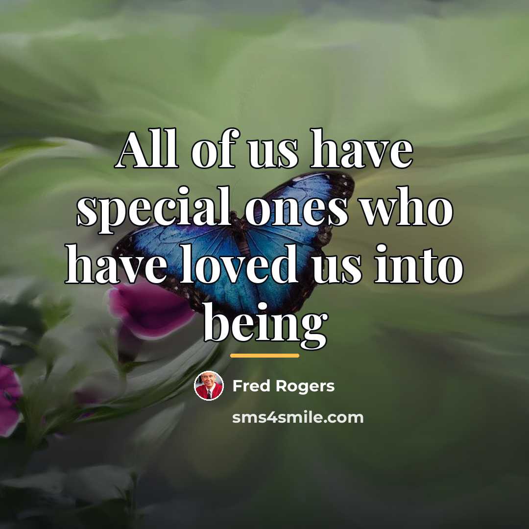 “All of us have special ones who have loved us…” quote by Fred Rogers