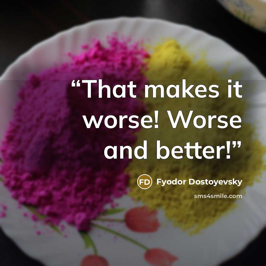 “That makes it worse! Worse and better!” quote by Fyodor Dostoyevsky