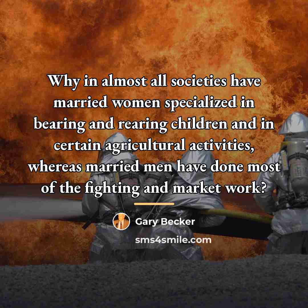 “Why in almost all societies have married women specialized in…” quote by Gary Becker
