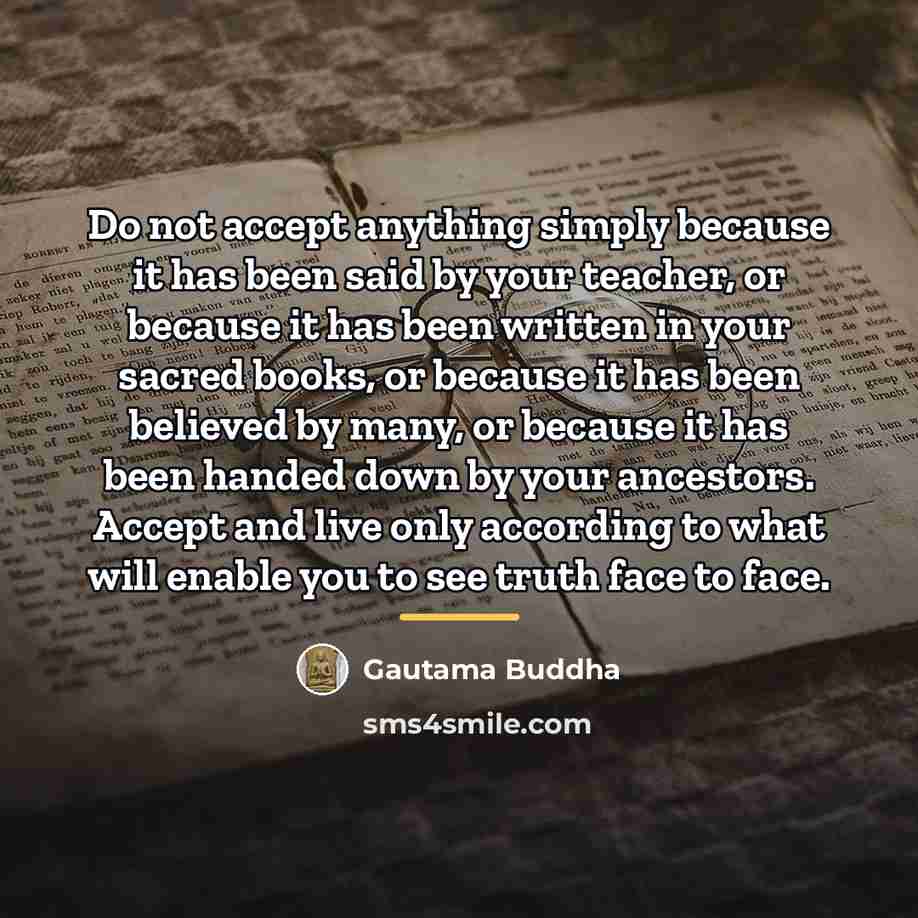 “Do not accept anything simply because it has been said…” quote by Gautama Buddha