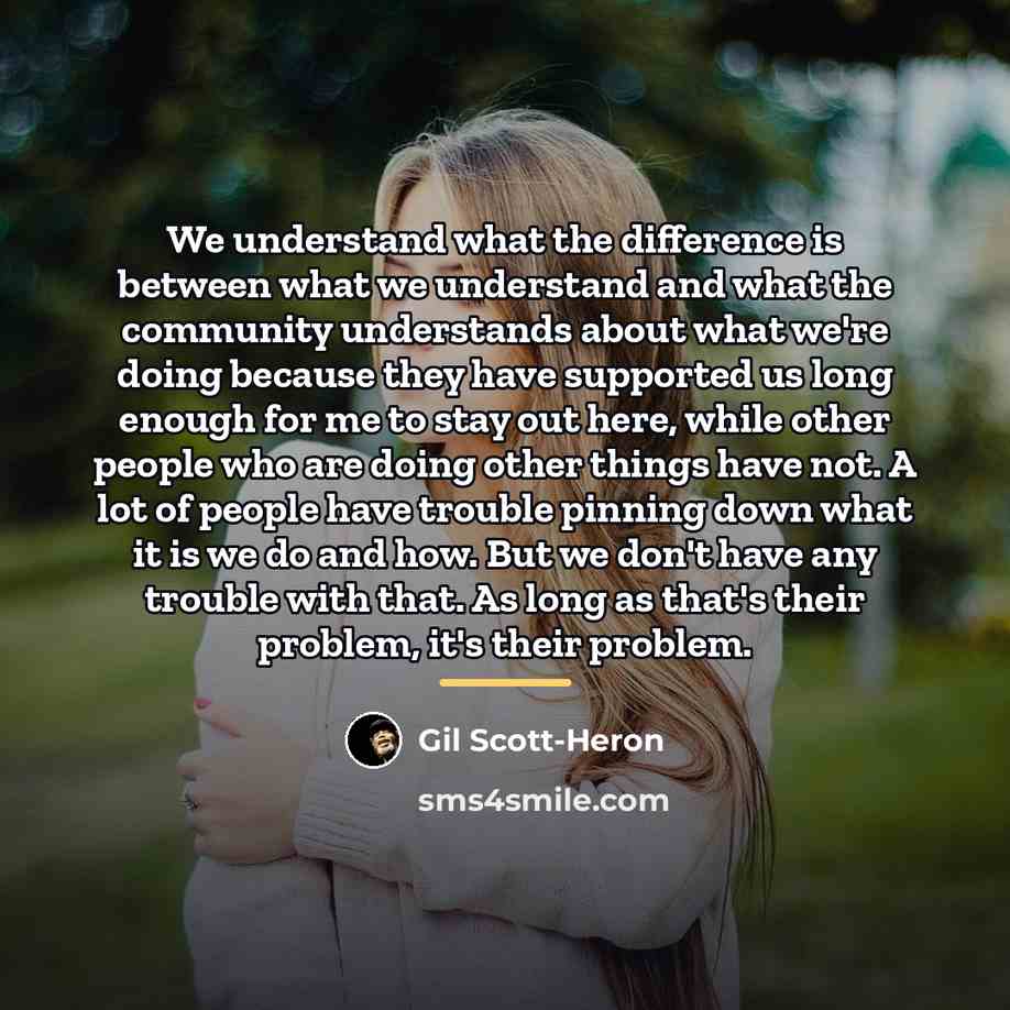 “We understand what the difference is between what we understand…” quote by Gil Scott-Heron