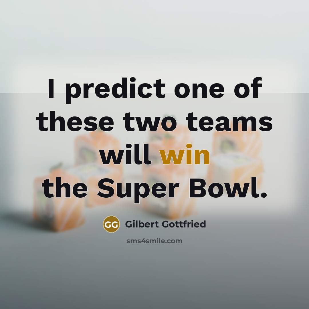“I predict one of these two teams will win the…” quote by Gilbert Gottfried