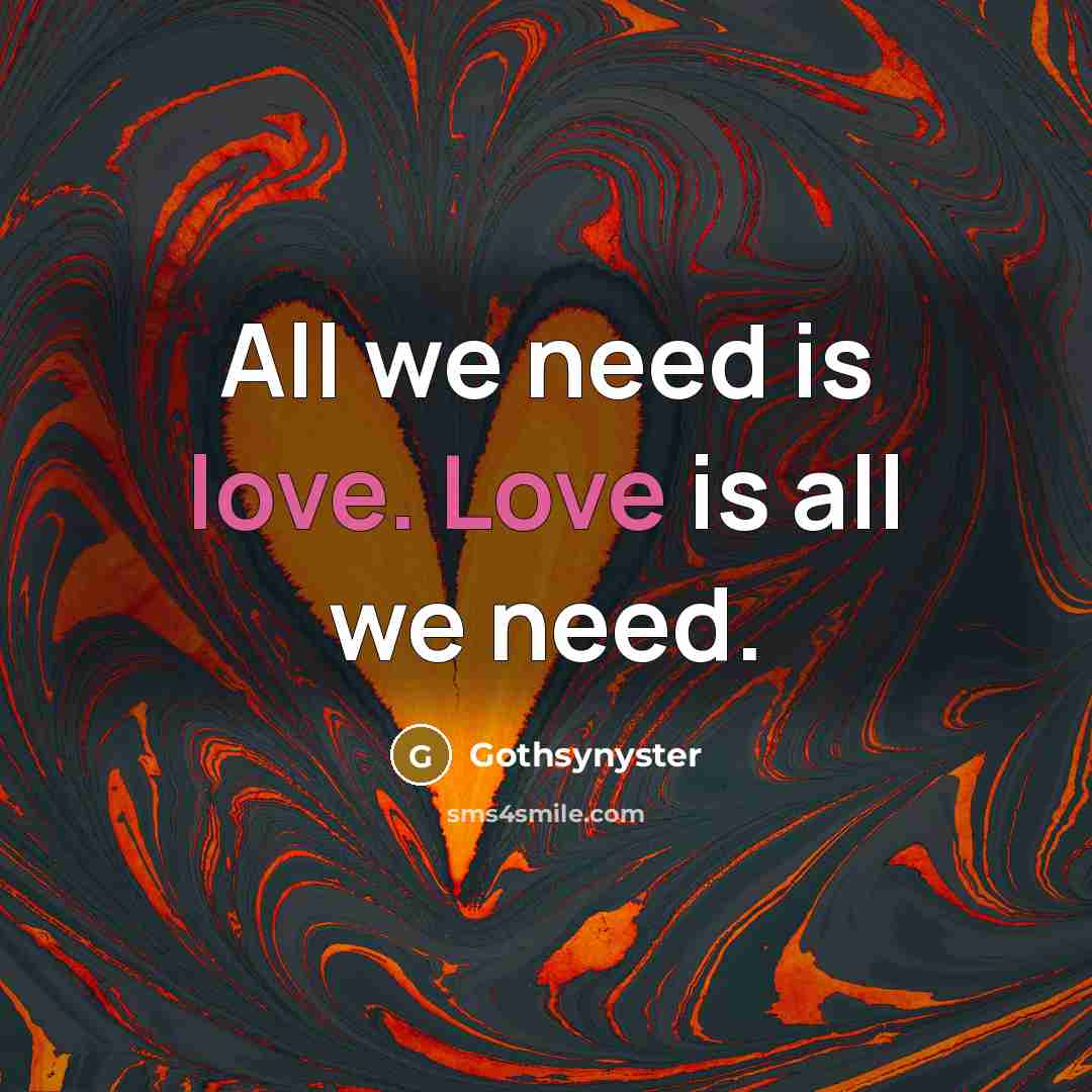 “All we need is love. Love is all we need.…” quote by Gothsynyster